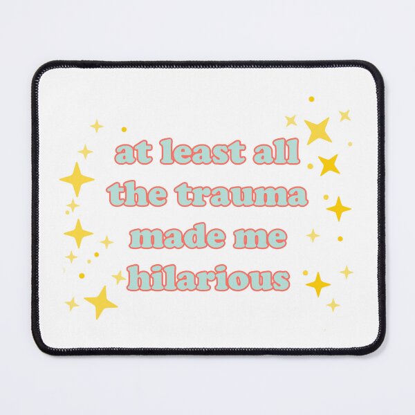 Item preview, At Least All The Trauma Made Me Hilarious designed and sold by Spike The Punch Design Co..