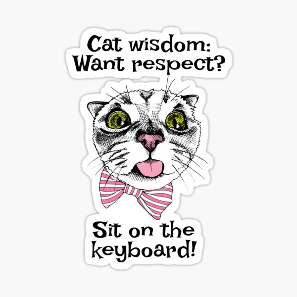 Item preview, Cat wisdom: Want respect? Sit on the keyboard designed and sold by FRAZAstore.