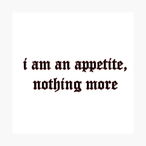 Item preview, an appetite, nothing more designed and sold by TheatrumTenebrarum.