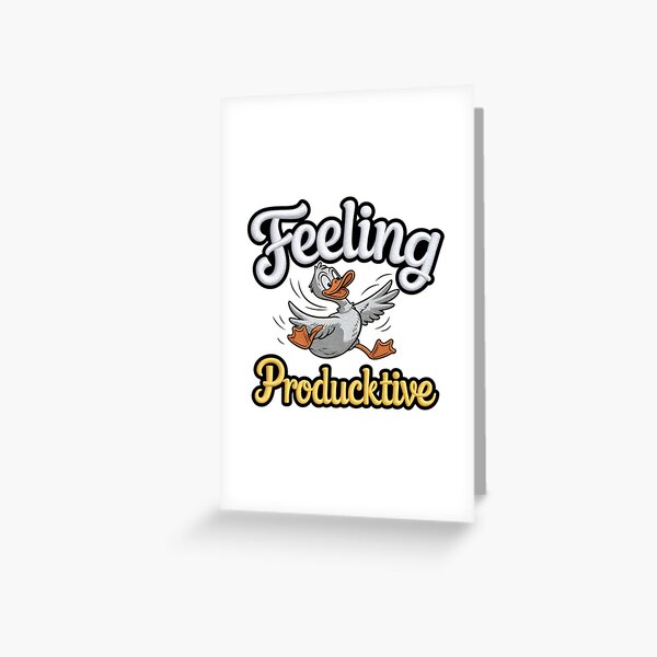 Feeling Productive, Quack Quack! Greeting Card