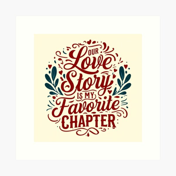 Item preview, Our Love Story is My Favorite Chapter – Romantic Typography Design designed and sold by andrew758.