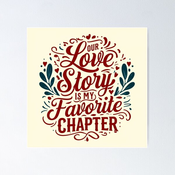 Item preview, Our Love Story is My Favorite Chapter – Romantic Typography Design designed and sold by andrew758.
