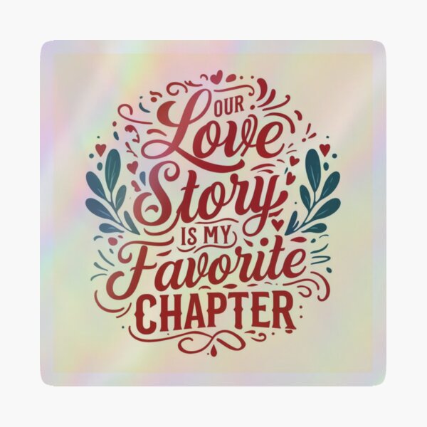 Item preview, Our Love Story is My Favorite Chapter – Romantic Typography Design designed and sold by andrew758.