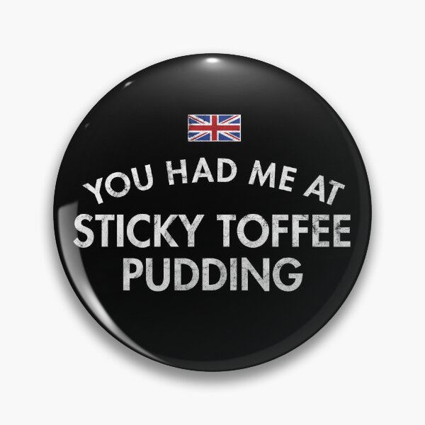 Item preview, You Had Me At Sticky Toffee Pudding Distressed designed and sold by twHistory.