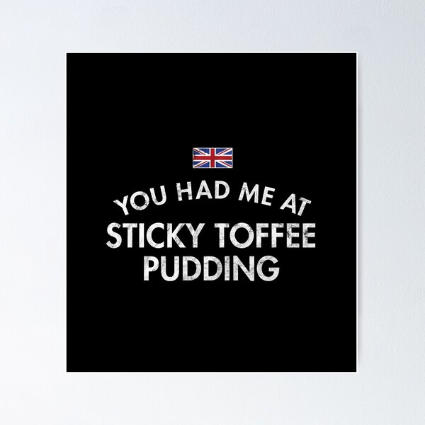 Item preview, You Had Me At Sticky Toffee Pudding Distressed designed and sold by twHistory.