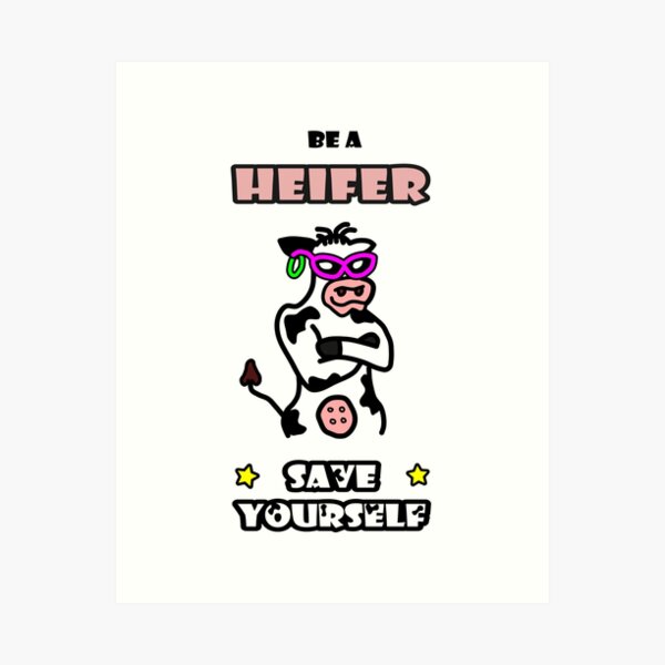 Item preview, Be a Heifer, Save Yourself designed and sold by smwllyms.