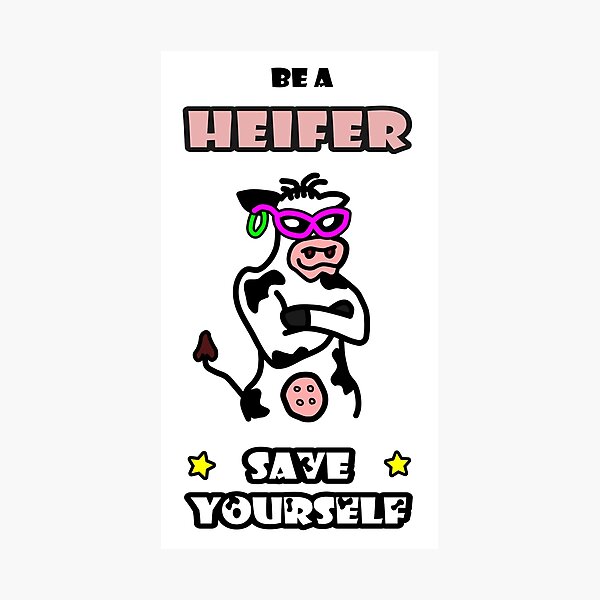 Item preview, Be a Heifer, Save Yourself designed and sold by smwllyms.