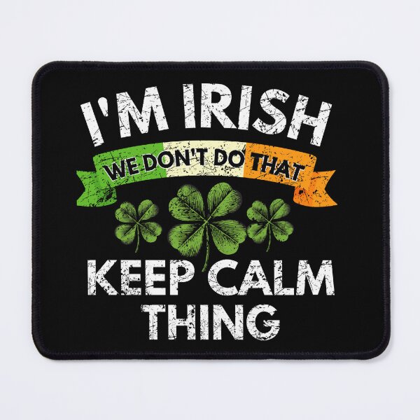 Item preview, I'm Irish we do not do that keep calm thing st Patrick day designed and sold by MilkyForest.