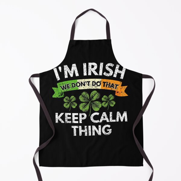 Item preview, I'm Irish we do not do that keep calm thing st Patrick day designed and sold by MilkyForest.