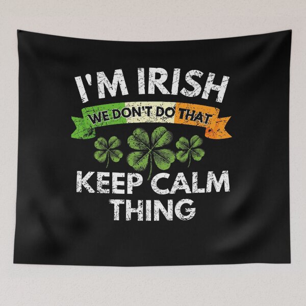 Item preview, I'm Irish we do not do that keep calm thing st Patrick day designed and sold by MilkyForest.