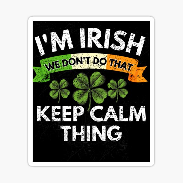 Item preview, I'm Irish we do not do that keep calm thing st Patrick day designed and sold by MilkyForest.