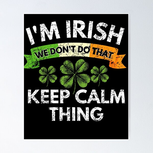 Item preview, I'm Irish we do not do that keep calm thing st Patrick day designed and sold by MilkyForest.
