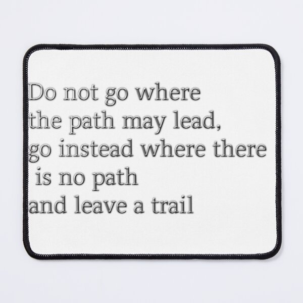 Item preview, Quote: Do not go where the path may lead, go instead where there is no path and leave a trail. designed and sold by Flashmarkett.