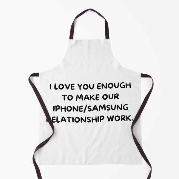 Item preview, I love you enough to make our Iphone/Samsung relationship work. designed and sold by NicMacTees.