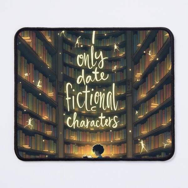 Item preview, I Only Date Fictional Characters - A Book Lover's Dream designed and sold by pixelated_echoes.