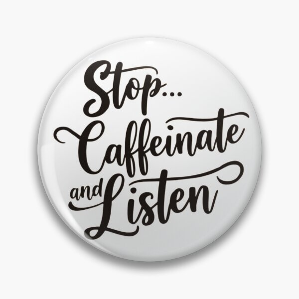 Item preview, Stop... Caffeinate and Listen designed and sold by Recalcitrare Art.