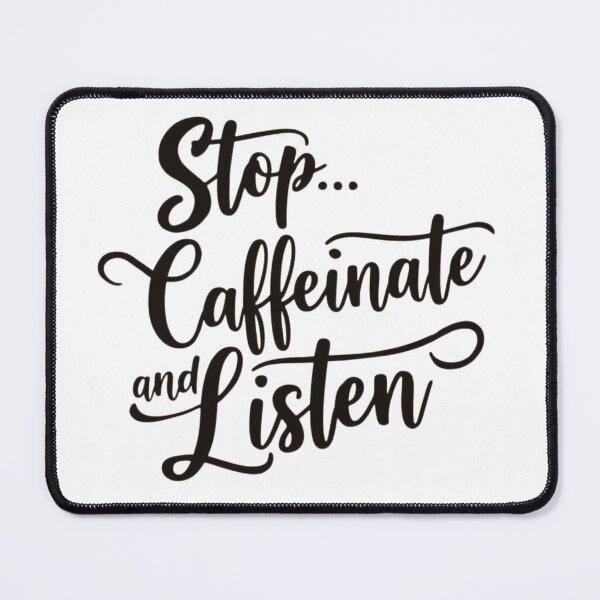 Item preview, Stop... Caffeinate and Listen designed and sold by Recalcitrare Art.