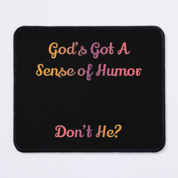 Item preview, God's Got a Sense of Humor...Don't He? designed and sold by S4G Tees.