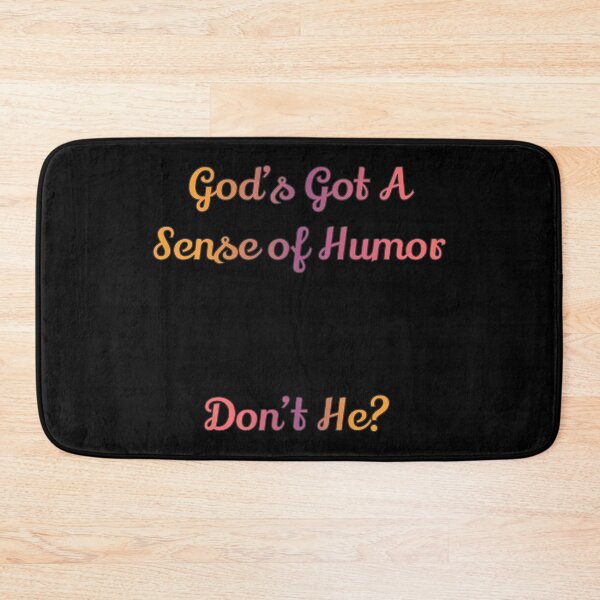 Item preview, God's Got a Sense of Humor...Don't He? designed and sold by S4G Tees.