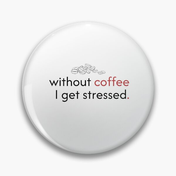Item preview, Without coffee I get stressed. designed and sold by PGUSTTAV.