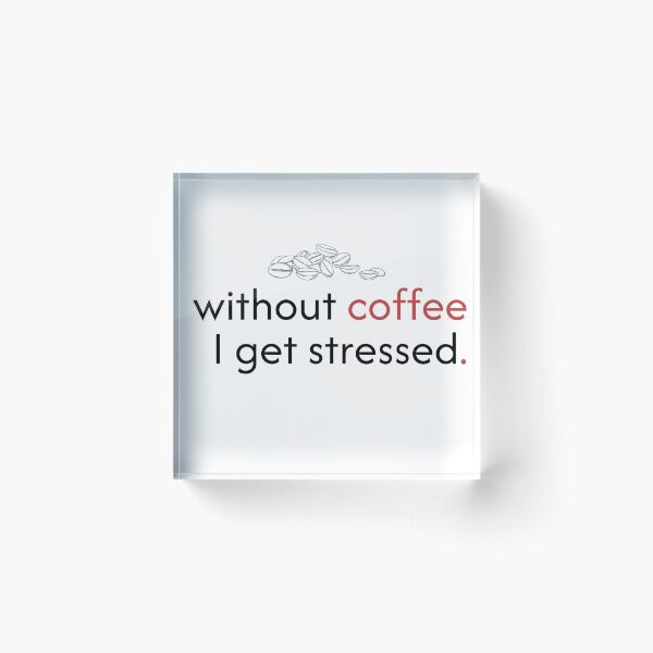 Item preview, Without coffee I get stressed. designed and sold by PGUSTTAV.