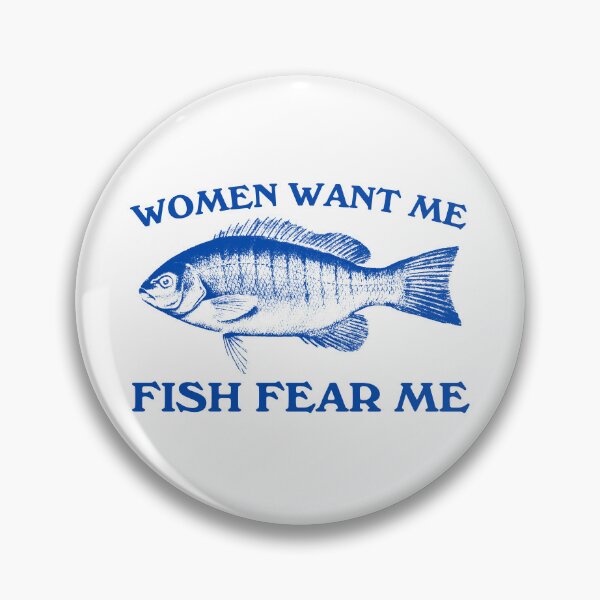 Item preview, Women want me fish fear me designed and sold by Chaos Haven.