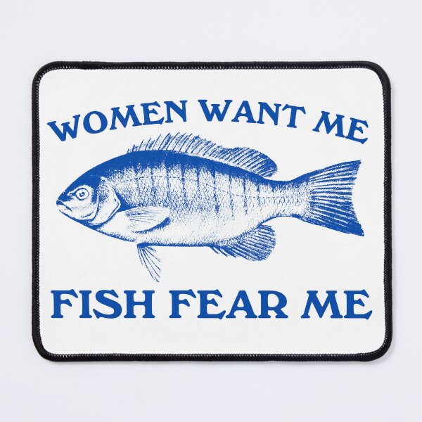 Item preview, Women want me fish fear me designed and sold by Chaos Haven.