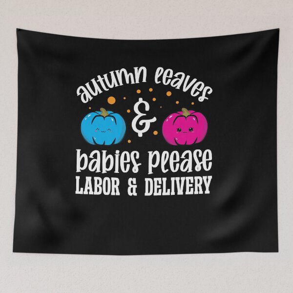 Item preview, Autumn Leaves Babies Please Labor and Delivery Fall Nurse designed and sold by Dressed For  Duty.