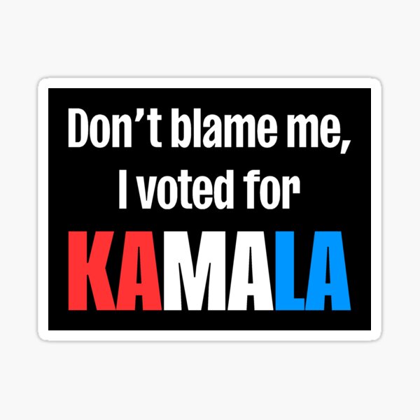 Item preview, Don't blame me, I voted for KAMALA designed and sold by Arrtworks.