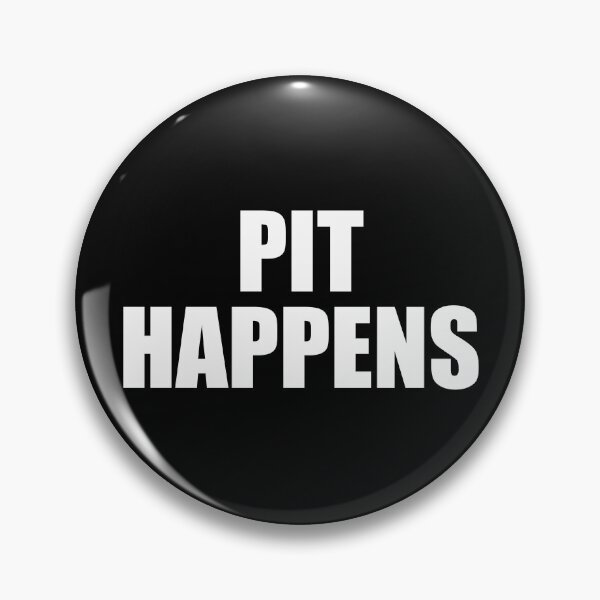 Item preview, Pit happens designed and sold by mhernaevily.