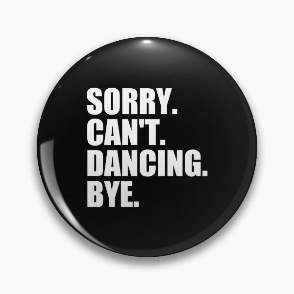 Item preview, Sorry Can't Dancing Bye designed and sold by mhernaevily.