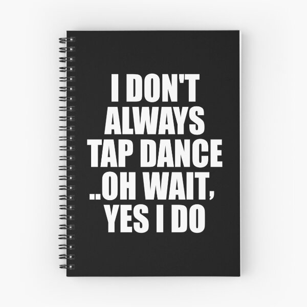 Item preview, I Don't Always Tap Dance..Oh Wait , Yes I Do designed and sold by mhernaevily.