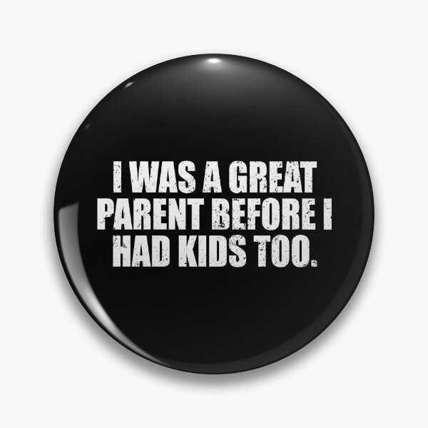 Item preview, I Was A Great Parent Before I Had Kids Too designed and sold by mhernaevily.