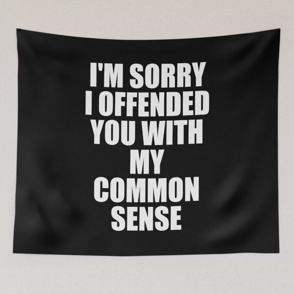 Item preview, I'm Sorry I Offended You With My Common Sense designed and sold by mhernaevily.