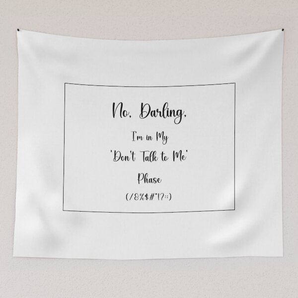 Item preview, NO, DARLING, I'M IN MY 'DON'T TALK TO ME' PHASE, Unique designed and sold by villacreativa.