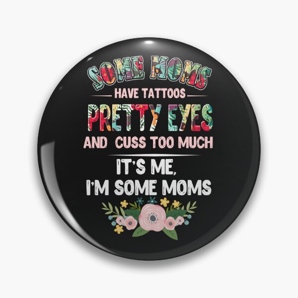 Item preview, Some Moms Have Tattoos Pretty Eyes designed and sold by StreetArtPro.