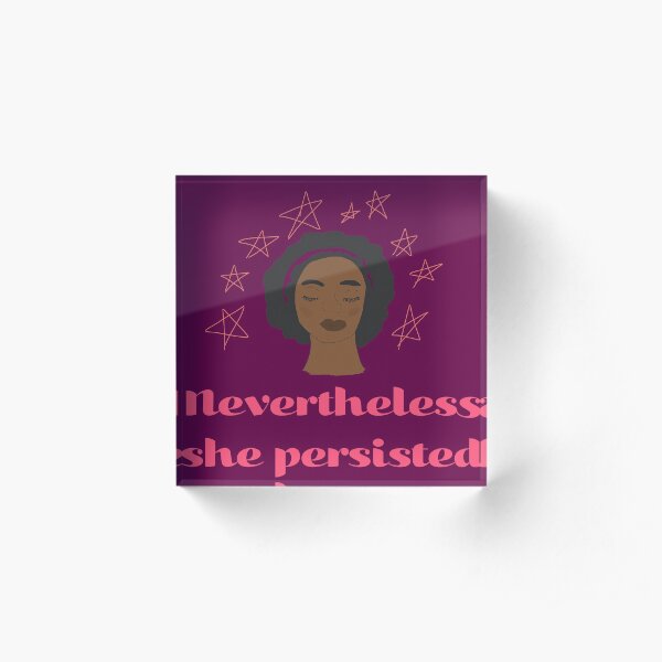 Nevertheless, She Persisted Acrylic Block