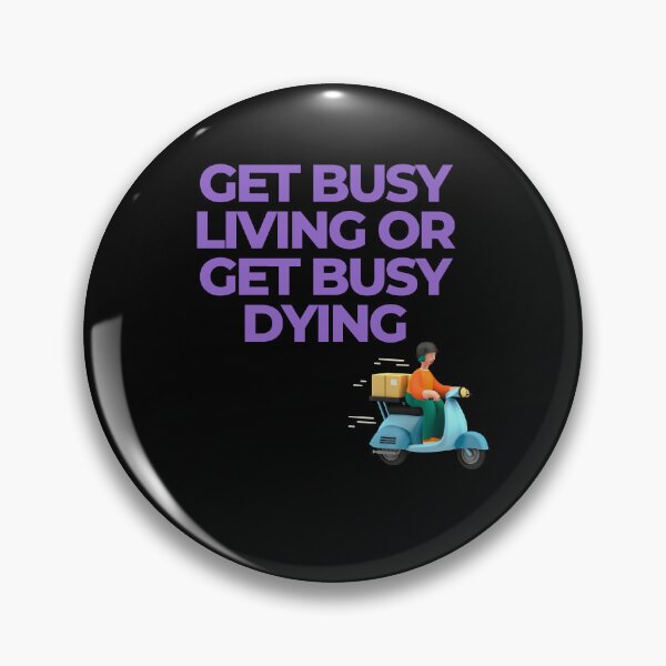 Item preview, Get busy living or get busy dying designed and sold by SKYSHOP007.