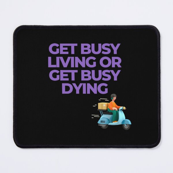 Item preview, Get busy living or get busy dying designed and sold by SKYSHOP007.