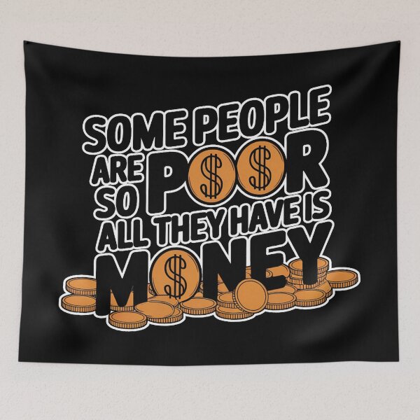Item preview, Some People Are So Poor All They Have Is Money designed and sold by plushism.