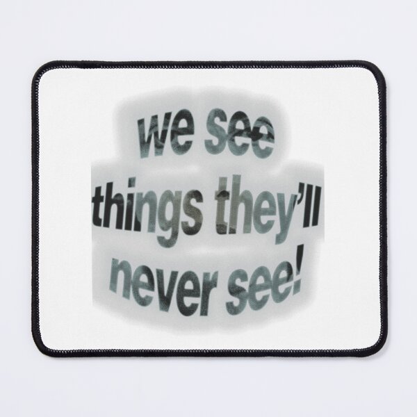 Item preview, We See Things They'll Never See! designed and sold by jbroek123.