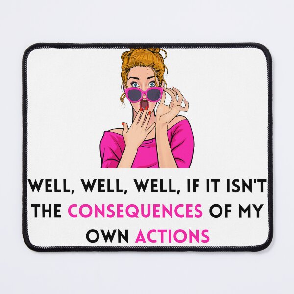Item preview, Well, Well, Well, If It Isn't The Consequences Of My Own Actions designed and sold by Paws and Play.