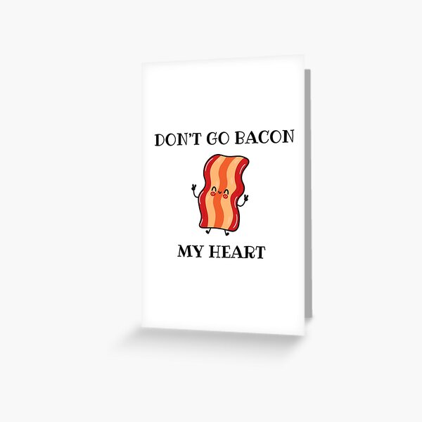 Item preview, Don't Go Bacon My Heart designed and sold by CupidsCorner79.