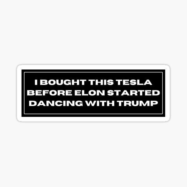 Vista previa del artículo con la obra «Pegatina para el parachoques de Tesla: compré este coche antes de que Elon empezara a bailar con Trump», diseñado y vendido por printedesignart.