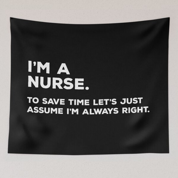 Item preview, I'm A Nurse, To Save Time Let's Just Assume I'm Always Right designed and sold by teesaurus.