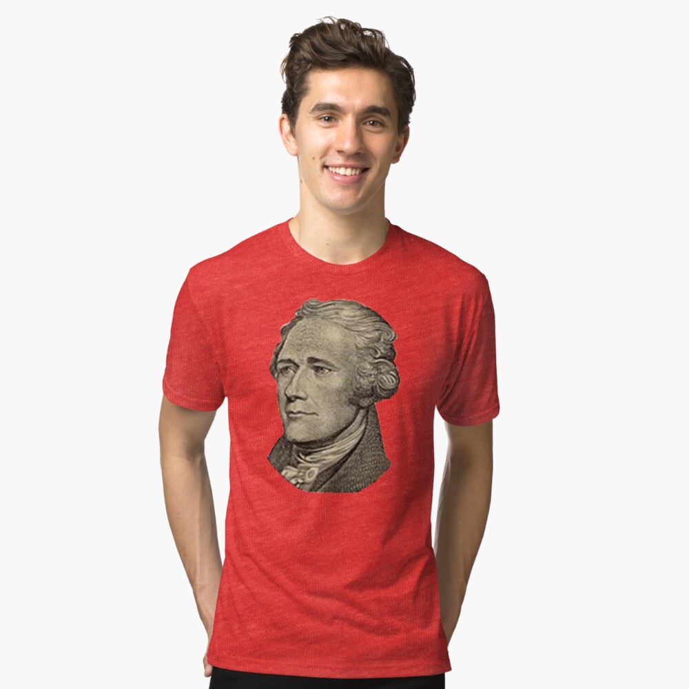 The Ten Dollar Founding Father Without A Father T Shirt By 42andahalf Redbubble