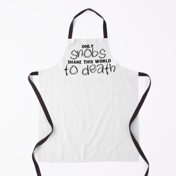 Item preview, Only Snobs shake this world to death - black on white designed and sold by ankerettich.