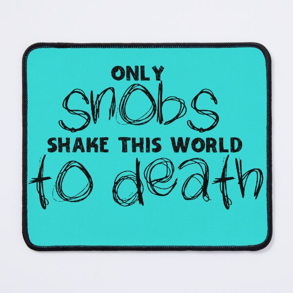 Item preview, Only Snobs shake this world to death - black on white designed and sold by ankerettich.