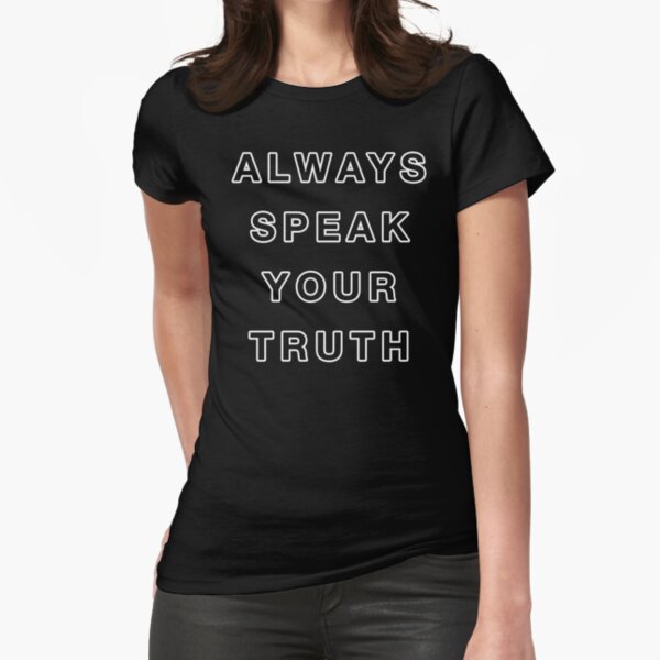 Always Speak Your Truth Fitted T-Shirt