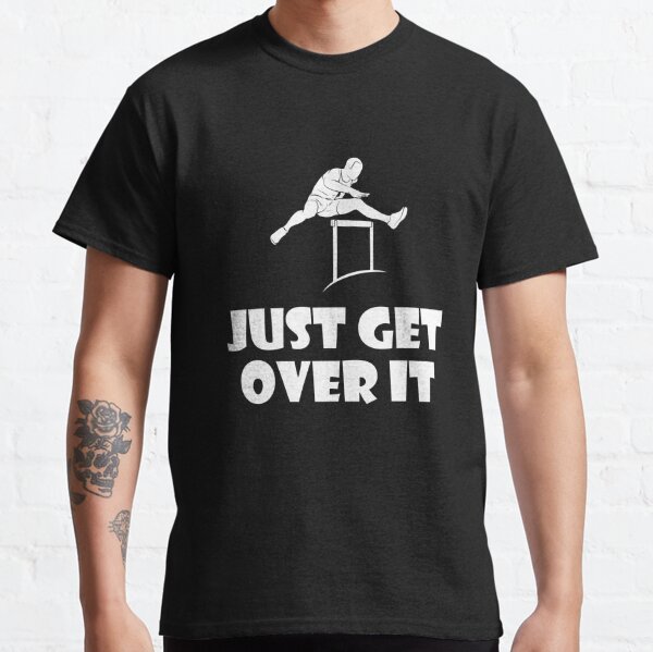 Just Get Over It Hurdler  Classic T-Shirt